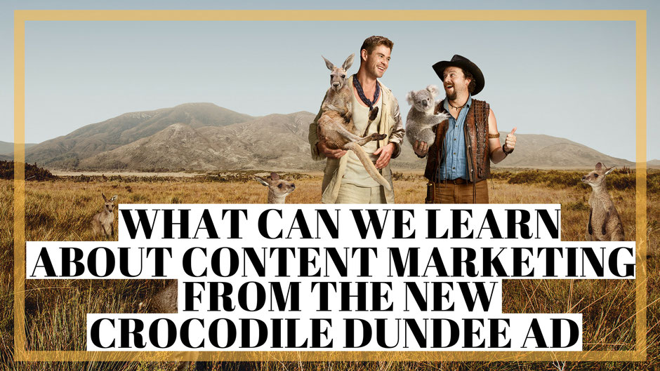 What we can learn about content marketing from the new crocdile dundee ad