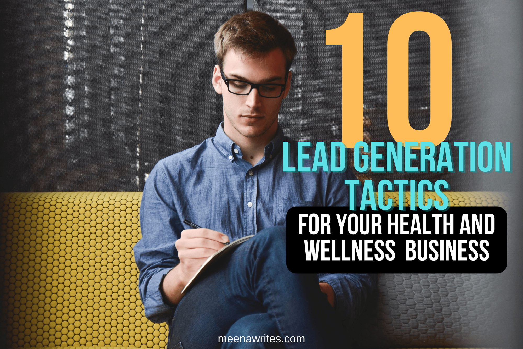 10 LEAD GENERATION TACTICS FOR YOUR HEALTH AND WELLNESS BUSINESS