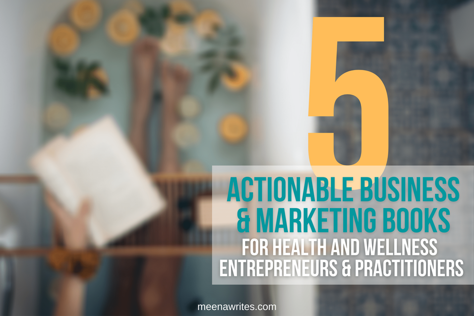 5 actionable business and marketing books for health and wellness entrepreneurs and practitioners